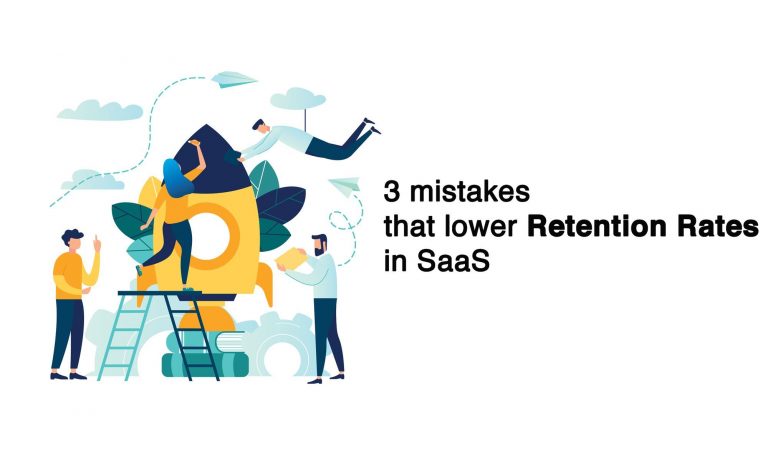3 mistakes that lower retention rates in SaaS