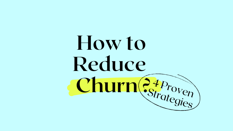 How to Reduce Customer Churn? 4 Proven Strategies