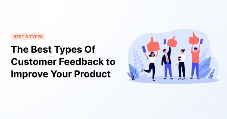 The Best Types Of Customer Feedback To Improve Your Product