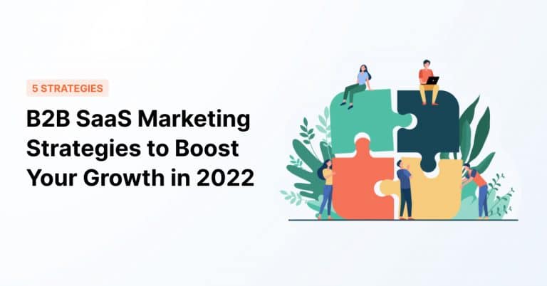 5 Proven B2B SaaS Marketing Strategies To Boost Your Growth in 2022