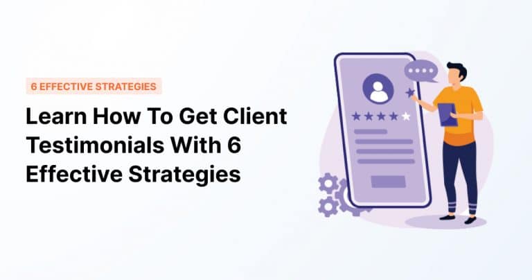 Learn How To Get Client Testimonials With 6 Effective Strategies