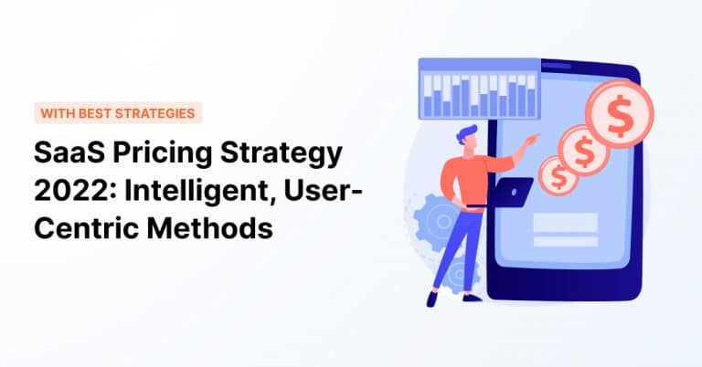 SaaS Pricing Strategy 2022: Intelligent, User-Centric Methods