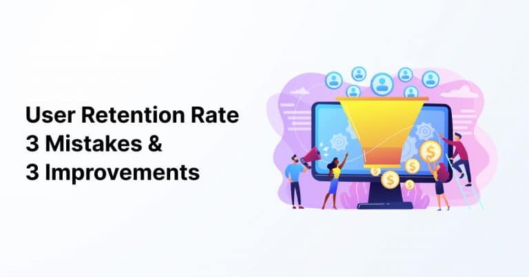 User Retention Rate: 3 Mistakes & 3 Improvements Will Surprise You