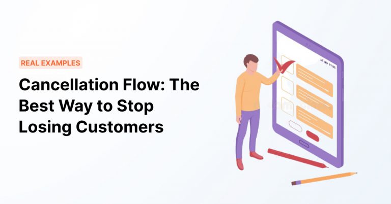 Cancellation Flow: The Best Way to Stop Losing Customers with Real Examples