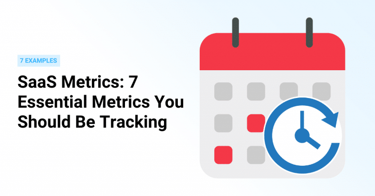 SaaS Metrics: 7 Essential Metrics You Should Track