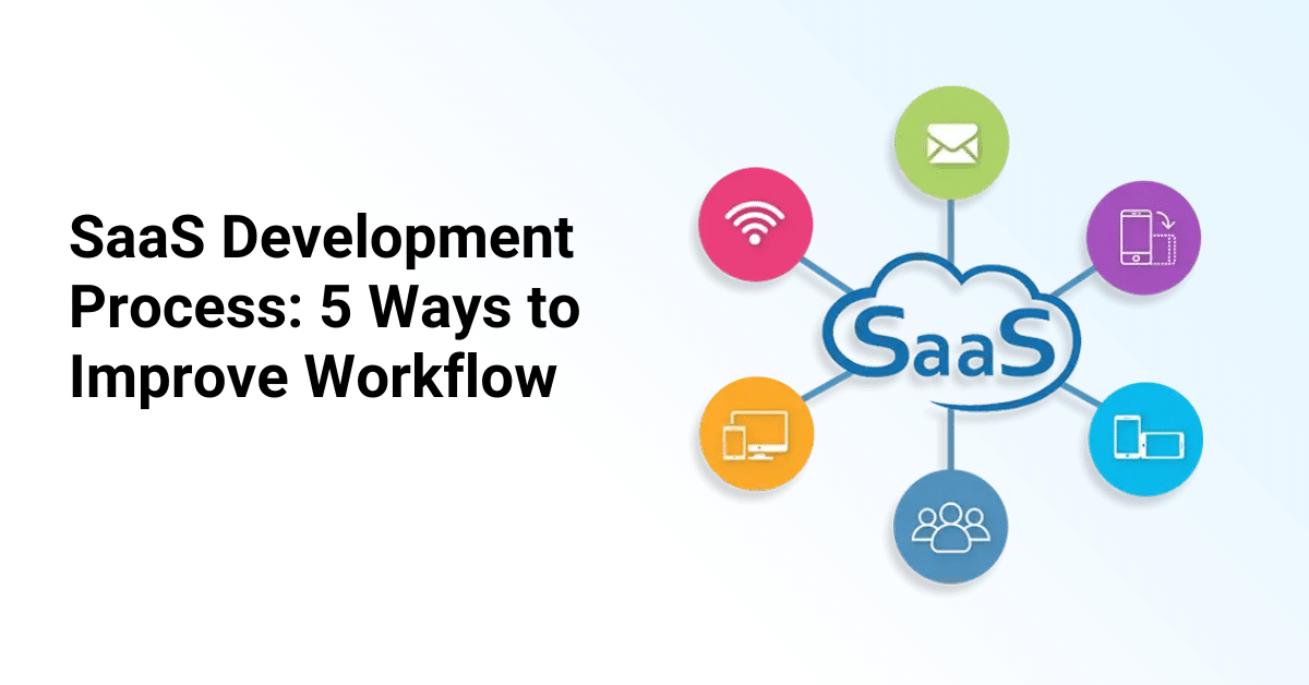 Saas Development Process - How to Improve Workflow
