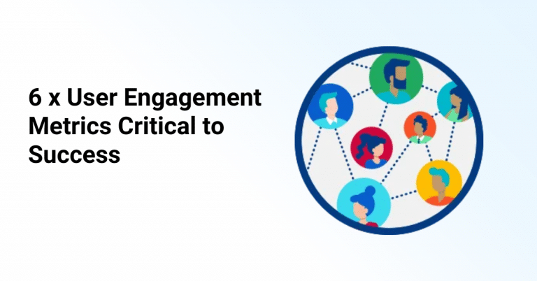 6 x User Engagement Metrics Critical to Success