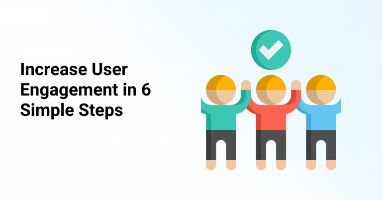 Increase User Engagement in 6 Simple Steps