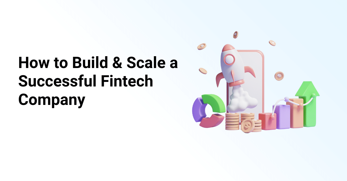 How to Build & Scale a Successful Fintech Company