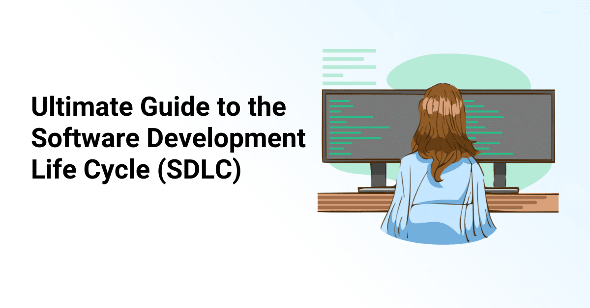 Ultimate Guide to the Software Development Life Cycle (SDLC)