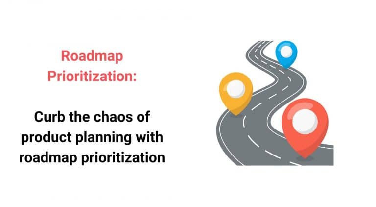 Curb the Chaos of Product Planning With Roadmap Prioritization