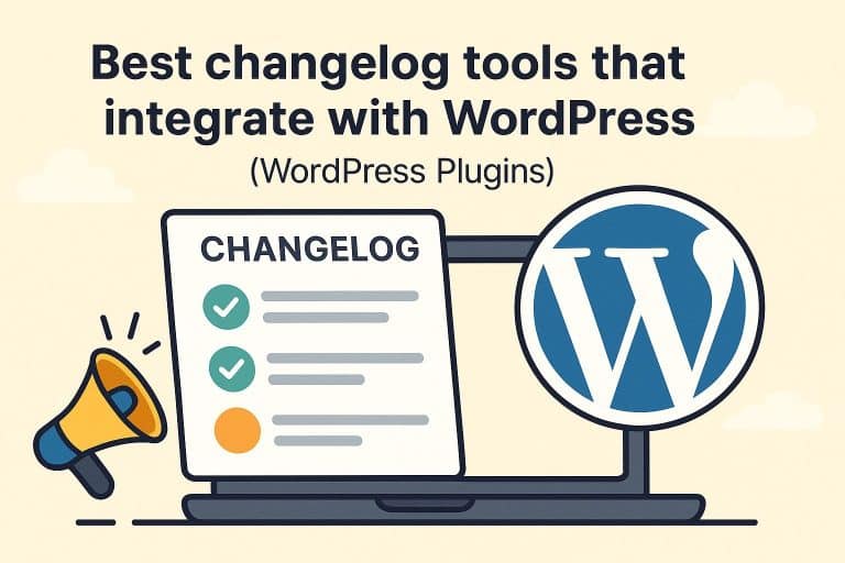 Identifying the Best Changelog Tools That Integrate With WordPress: Key Features, FAQs, and Tips for Writing Impactful Changelogs